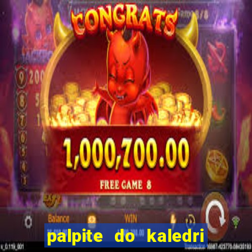 palpite do kaledri para o jogo do bicho